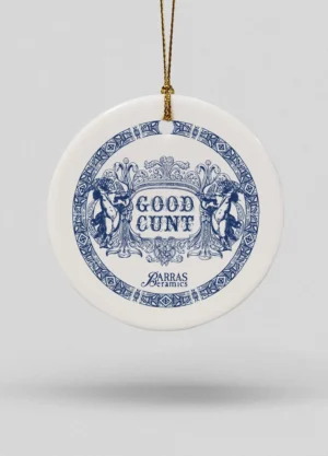 Good C**T Ceramic Ornament