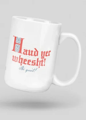 Haud Yer Wheesht Mug